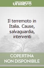 Il terremoto in Italia. Cause, salvaguardia, interventi libro