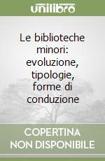 Le biblioteche minori: evoluzione, tipologie, forme di conduzione