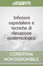 Infezioni ospedaliere e tecniche di rilevazione epidemiologica libro