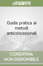 Guida pratica ai metodi anticoncezionali libro