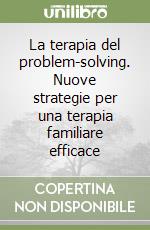 La terapia del problem-solving. Nuove strategie per una terapia familiare efficace libro