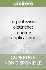 Le protezioni elettriche: teoria e applicazioni