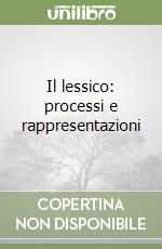 Il lessico: processi e rappresentazioni libro