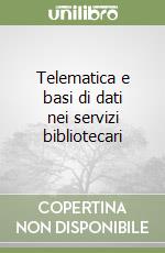 Telematica e basi di dati nei servizi bibliotecari