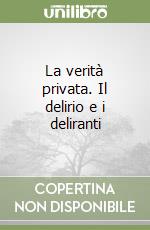 La verità privata. Il delirio e i deliranti libro