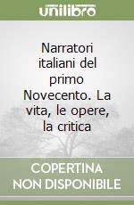 Narratori italiani del primo Novecento. La vita, le opere, la critica libro