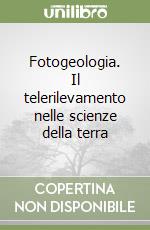 Fotogeologia. Il telerilevamento nelle scienze della terra