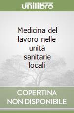 Medicina del lavoro nelle unità sanitarie locali libro