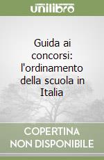 Guida ai concorsi: l'ordinamento della scuola in Italia libro