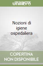 Nozioni di igiene ospedaliera libro