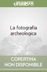 La fotografia archeologica libro