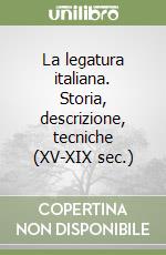 La legatura italiana. Storia, descrizione, tecniche (XV-XIX sec.) libro