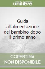 Guida all'alimentazione del bambino dopo il primo anno libro