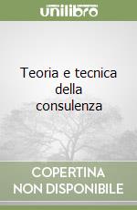 Teoria e tecnica della consulenza libro