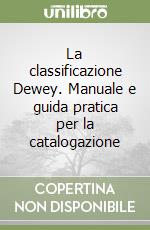 La classificazione Dewey. Manuale e guida pratica per la catalogazione