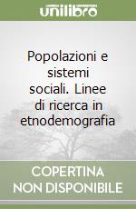 Popolazioni e sistemi sociali. Linee di ricerca in etnodemografia libro