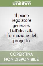 Il piano regolatore generale. Dall'idea alla formazione del progetto libro