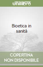 Bioetica in sanità libro