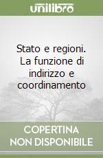 Stato e regioni. La funzione di indirizzo e coordinamento libro