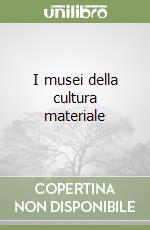 I musei della cultura materiale