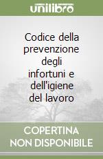 Codice della prevenzione degli infortuni e dell'igiene del lavoro