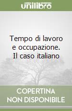 Tempo di lavoro e occupazione. Il caso italiano