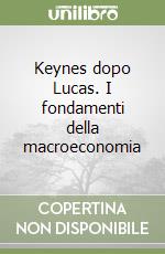 Keynes dopo Lucas. I fondamenti della macroeconomia libro