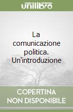 La comunicazione politica. Un'introduzione libro