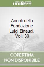 Annali della Fondazione Luigi Einaudi. Vol. 30 libro