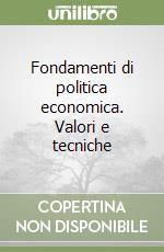 Fondamenti di politica economica. Valori e tecniche libro