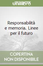 Responsabilità e memoria. Linee per il futuro libro