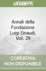 Annali della Fondazione Luigi Einaudi. Vol. 29 libro