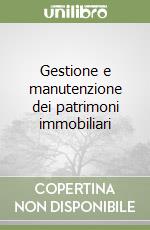 Gestione e manutenzione dei patrimoni immobiliari libro