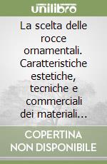 La scelta delle rocce ornamentali. Caratteristiche estetiche, tecniche e commerciali dei materiali lapidei libro