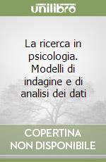 La ricerca in psicologia. Modelli di indagine e di analisi dei dati libro