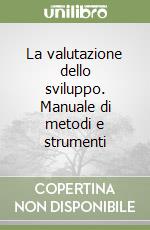 La valutazione dello sviluppo. Manuale di metodi e strumenti libro