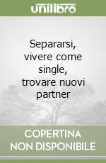 Separarsi, vivere come single, trovare nuovi partner libro