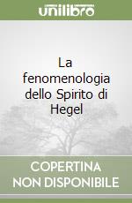 La fenomenologia dello Spirito di Hegel libro