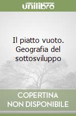 Il piatto vuoto. Geografia del sottosviluppo libro