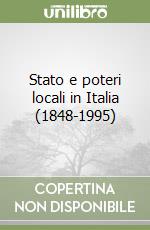 Stato e poteri locali in Italia (1848-1995) libro