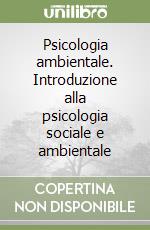 Psicologia ambientale. Introduzione alla psicologia sociale e ambientale libro