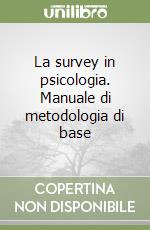 La survey in psicologia. Manuale di metodologia di base