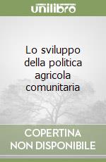 Lo sviluppo della politica agricola comunitaria