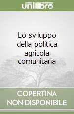 Lo sviluppo della politica agricola comunitaria libro