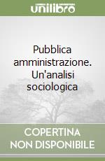 Pubblica amministrazione. Un'analisi sociologica