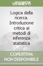 Logica della ricerca. Introduzione critica ai metodi di inferenza statistica libro