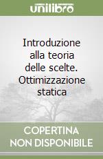 Introduzione alla teoria delle scelte. Ottimizzazione statica