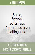 Bugie, finzioni, sotterfugi. Per una scienza dell'inganno libro