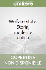 Welfare state. Storia, modelli e critica libro
