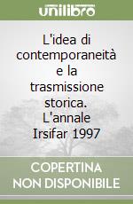 L'idea di contemporaneità e la trasmissione storica. L'annale Irsifar 1997 libro